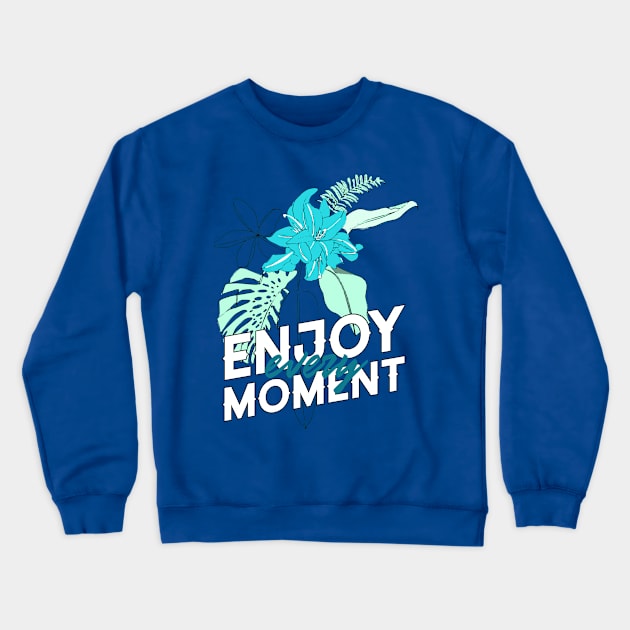 Enjoy Every Moment Tropical Plants Good Vibes Crewneck Sweatshirt by InkyArt